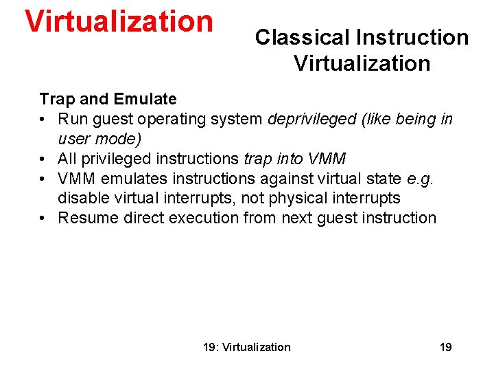 Virtualization Classical Instruction Virtualization Trap and Emulate • Run guest operating system deprivileged (like
