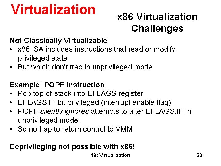 Virtualization x 86 Virtualization Challenges Not Classically Virtualizable • x 86 ISA includes instructions