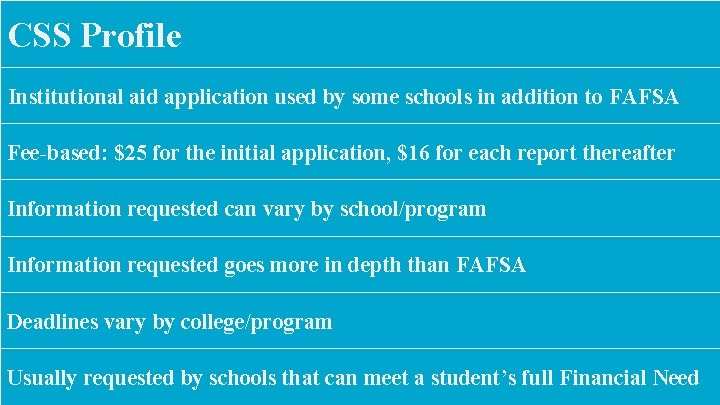 CSS Profile Institutional aid application used by some schools in addition to FAFSA Fee-based: