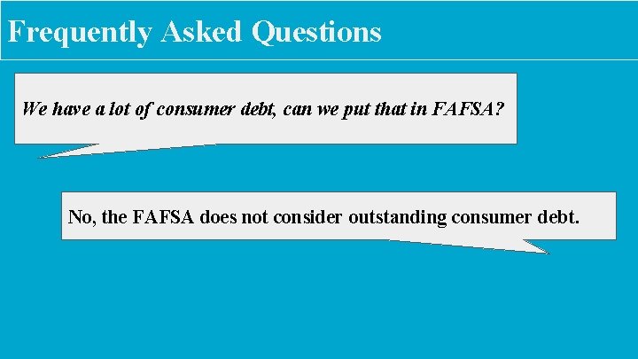 Frequently Asked Questions We have a lot of consumer debt, can we put that