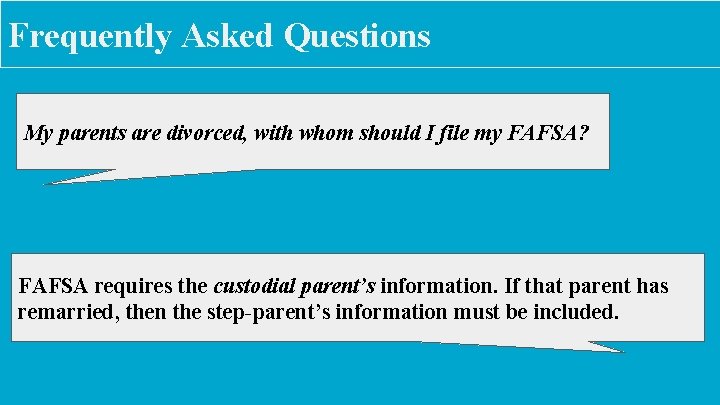 Frequently Asked Questions My parents are divorced, with whom should I file my FAFSA?