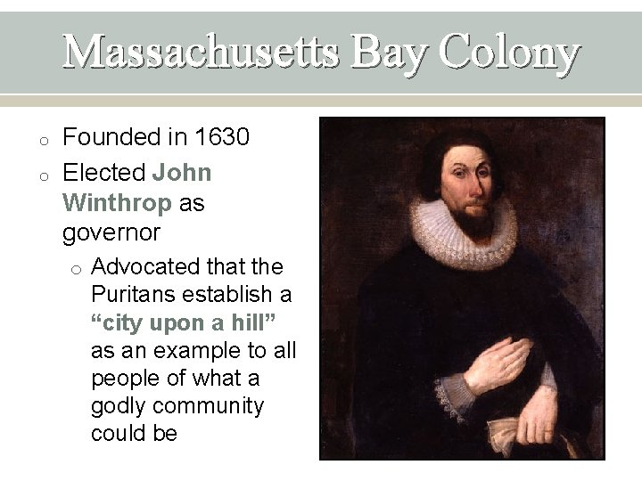 Massachusetts Bay Colony o o Founded in 1630 Elected John Winthrop as governor o