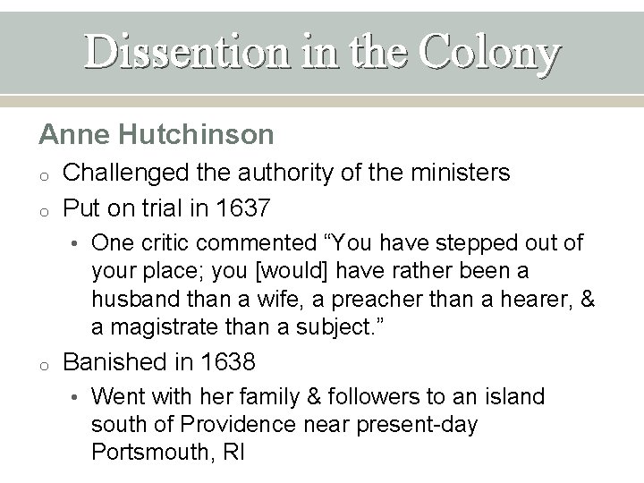 Dissention in the Colony Anne Hutchinson o o Challenged the authority of the ministers