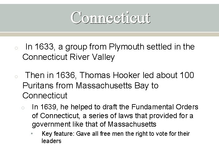 Connecticut o In 1633, a group from Plymouth settled in the Connecticut River Valley