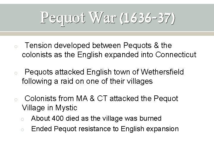 Pequot War (1636 -37) o Tension developed between Pequots & the colonists as the
