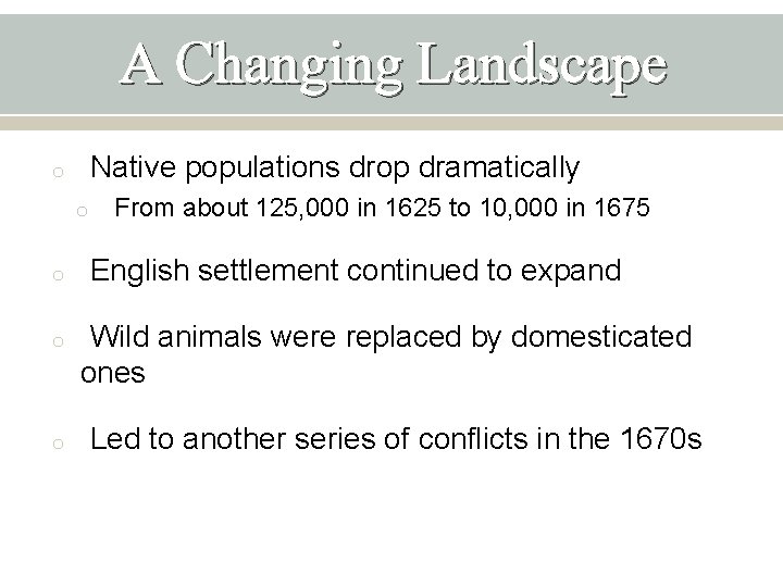 A Changing Landscape Native populations drop dramatically o o o From about 125, 000