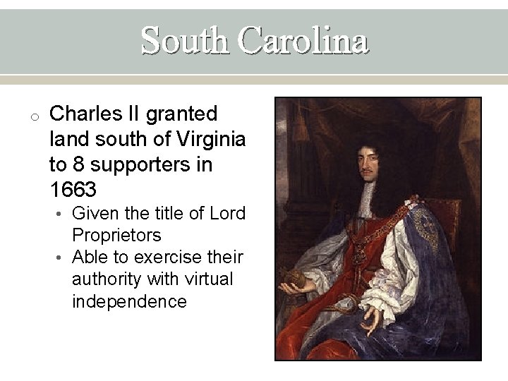 South Carolina o Charles II granted land south of Virginia to 8 supporters in