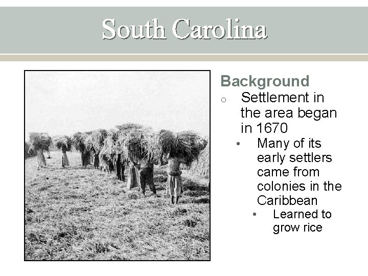 South Carolina Background Settlement in the area began in 1670 o • • Many