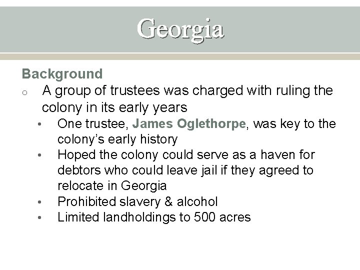 Georgia Background o A group of trustees was charged with ruling the colony in