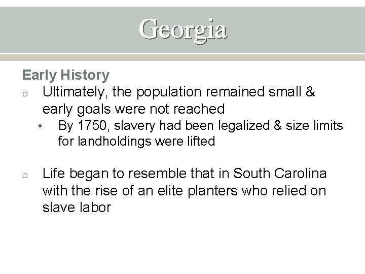 Georgia Early History o Ultimately, the population remained small & early goals were not