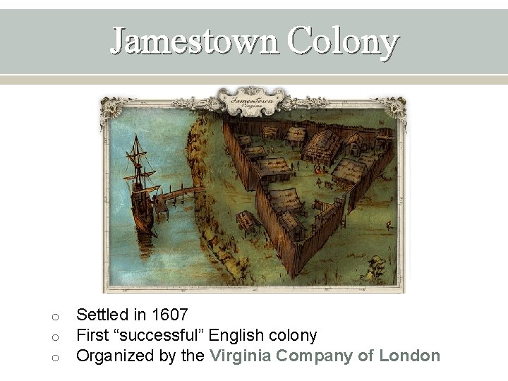 Jamestown Colony o o o Settled in 1607 First “successful” English colony Organized by