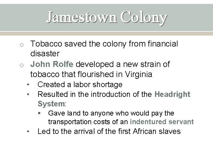 Jamestown Colony o Tobacco saved the colony from financial disaster o John Rolfe developed