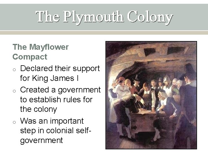 The Plymouth Colony The Mayflower Compact o Declared their support for King James I
