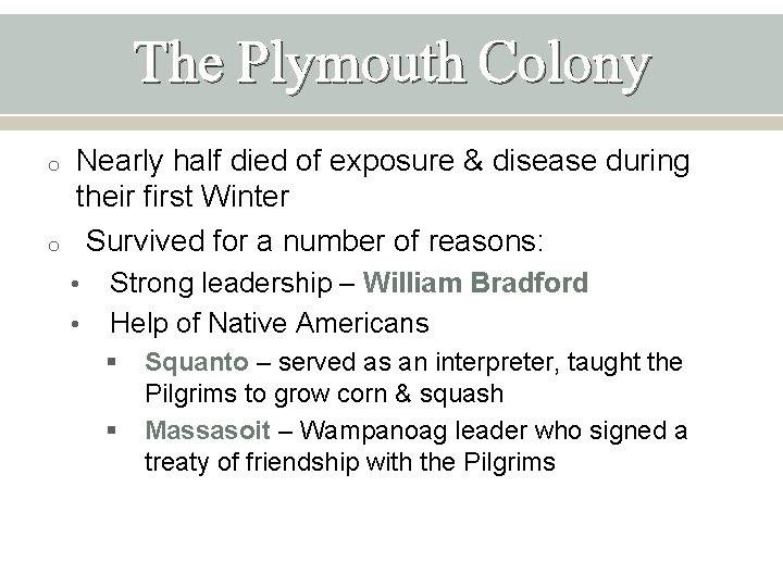 The Plymouth Colony o o Nearly half died of exposure & disease during their