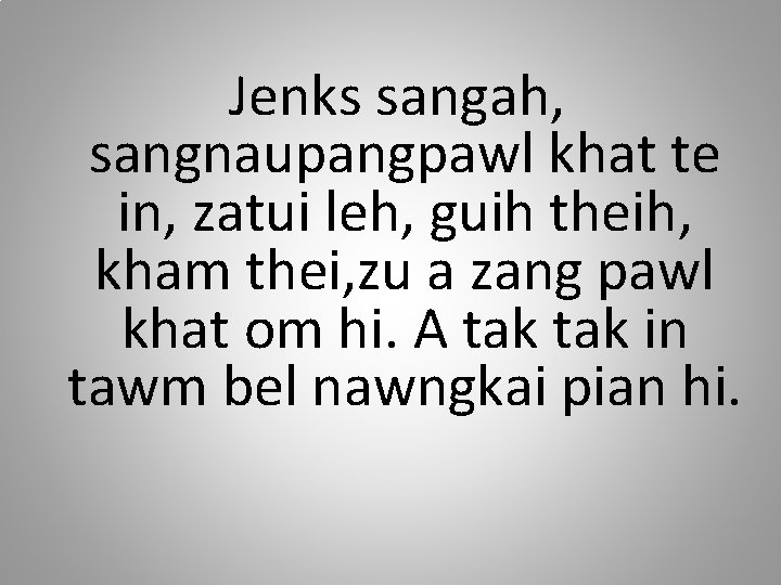 Jenks sangah, sangnaupangpawl khat te in, zatui leh, guih theih, kham thei, zu a