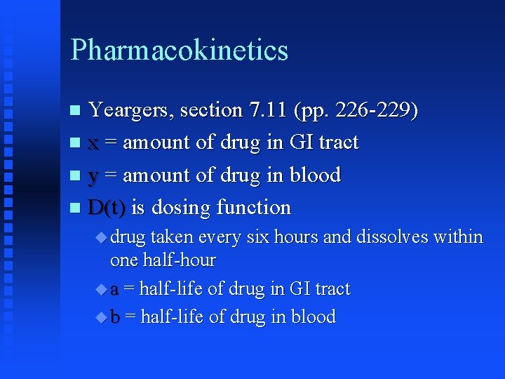 Pharmacokinetics Yeargers, section 7. 11 (pp. 226 -229) x = amount of drug in