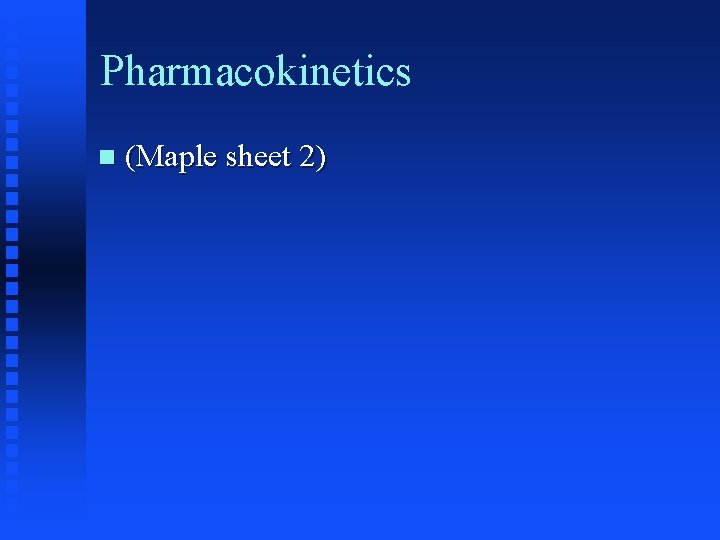 Pharmacokinetics (Maple sheet 2) 