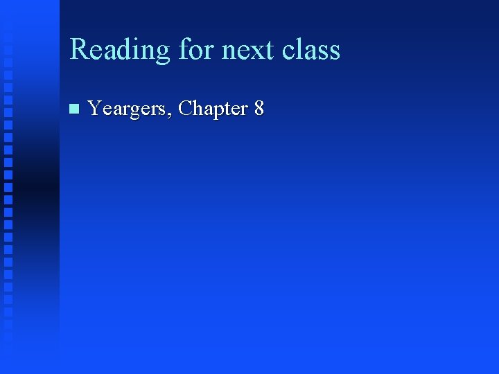 Reading for next class Yeargers, Chapter 8 