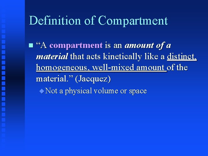 Definition of Compartment “A compartment is an amount of a material that acts kinetically