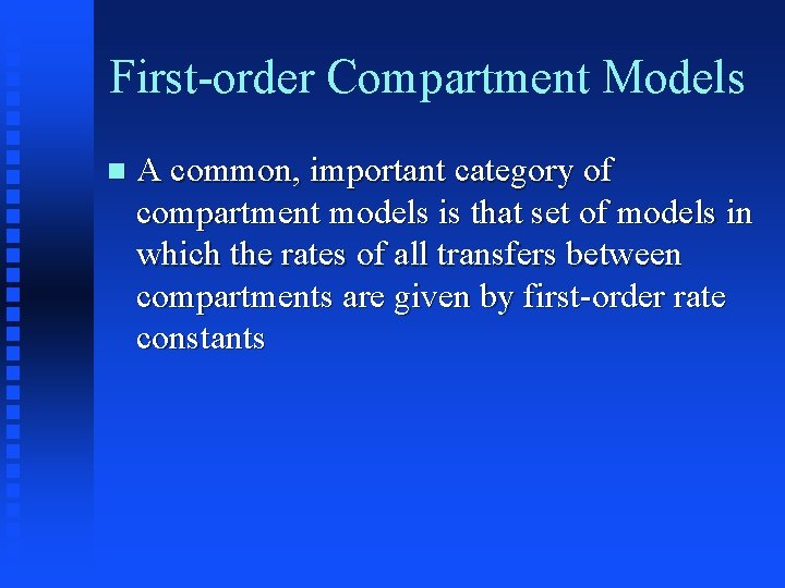 First-order Compartment Models A common, important category of compartment models is that set of