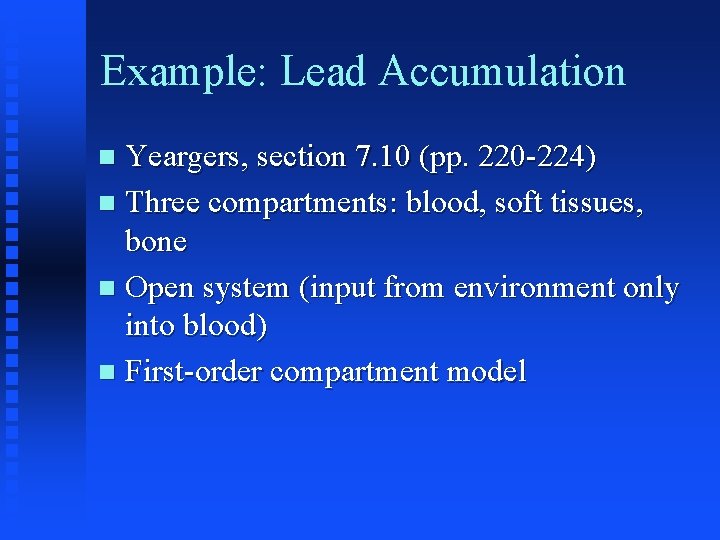 Example: Lead Accumulation Yeargers, section 7. 10 (pp. 220 -224) Three compartments: blood, soft