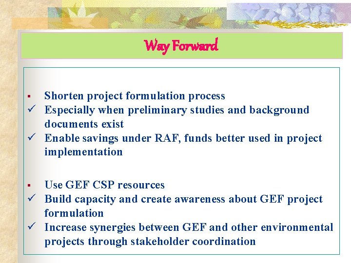 Way Forward Shorten project formulation process ü Especially when preliminary studies and background documents