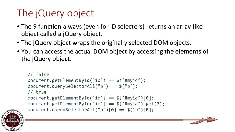 The j. Query object • The $ function always (even for ID selectors) returns
