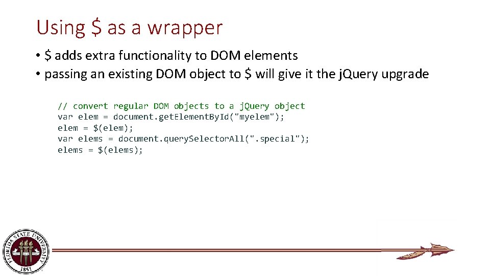 Using $ as a wrapper • $ adds extra functionality to DOM elements •