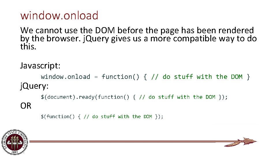 window. onload We cannot use the DOM before the page has been rendered by