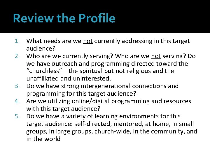 Review the Profile 1. What needs are we not currently addressing in this target