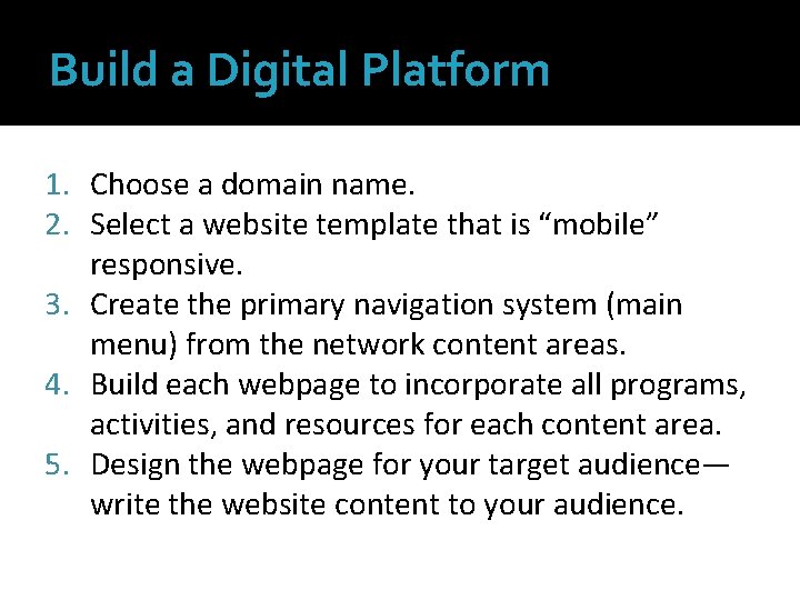 Build a Digital Platform 1. Choose a domain name. 2. Select a website template