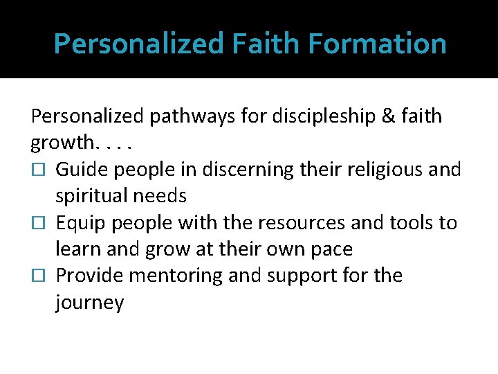 Personalized Faith Formation Personalized pathways for discipleship & faith growth. . Guide people in