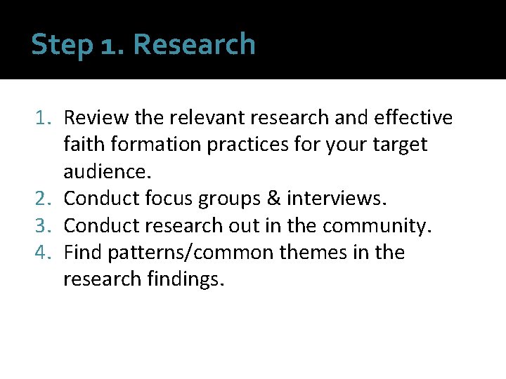 Step 1. Research 1. Review the relevant research and effective faith formation practices for