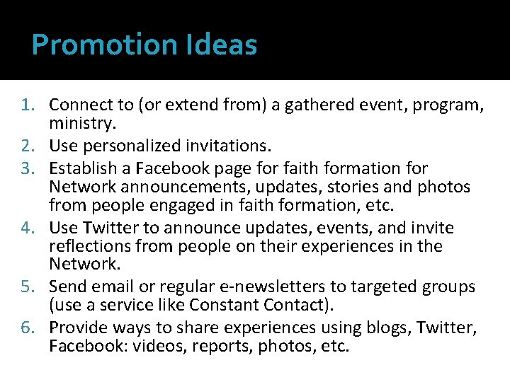 Promotion Ideas 1. Connect to (or extend from) a gathered event, program, ministry. 2.