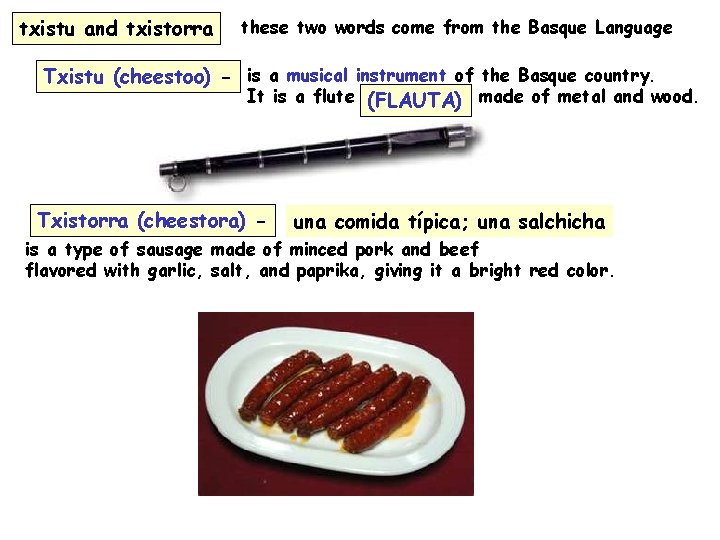 txistu and txistorra these two words come from the Basque Language Txistu (cheestoo) -