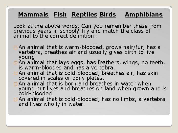 Mammals Fish Reptiles Birds Amphibians Look at the above words. Can you remember these