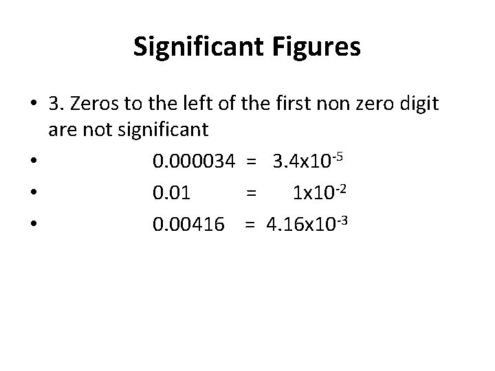 Significant Figures • 3. Zeros to the left of the first non zero digit