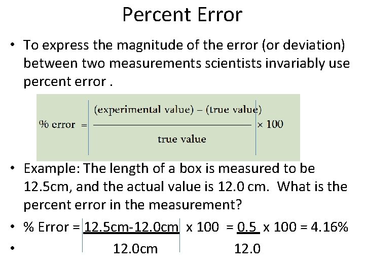 Percent Error • To express the magnitude of the error (or deviation) between two