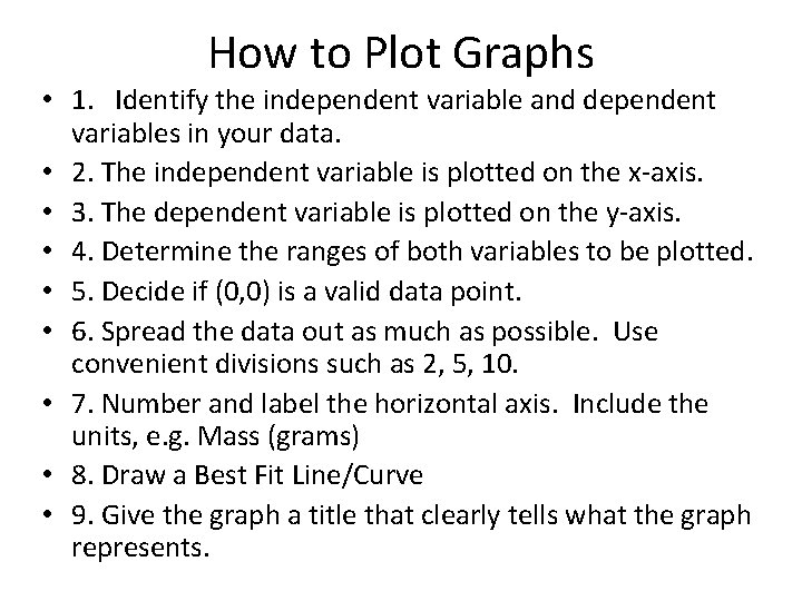 How to Plot Graphs • 1. Identify the independent variable and dependent variables in