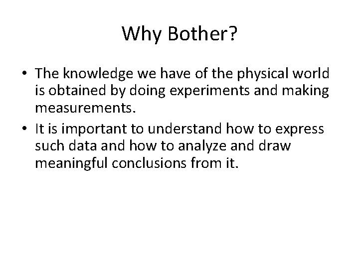 Why Bother? • The knowledge we have of the physical world is obtained by