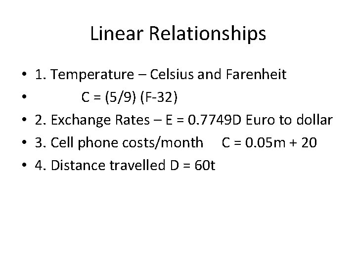 Linear Relationships • • • 1. Temperature – Celsius and Farenheit C = (5/9)