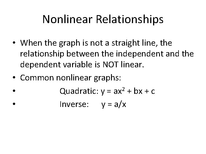 Nonlinear Relationships • When the graph is not a straight line, the relationship between