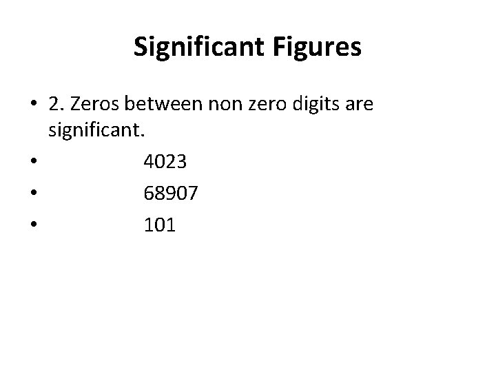 Significant Figures • 2. Zeros between non zero digits are significant. • 4023 •