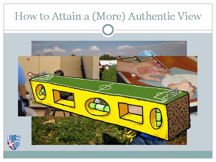 How to Attain a (More) Authentic View 