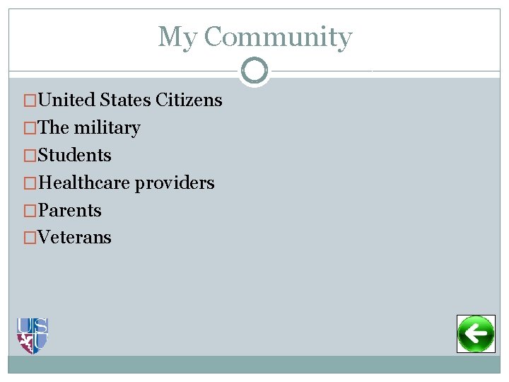 My Community �United States Citizens �The military �Students �Healthcare providers �Parents �Veterans 