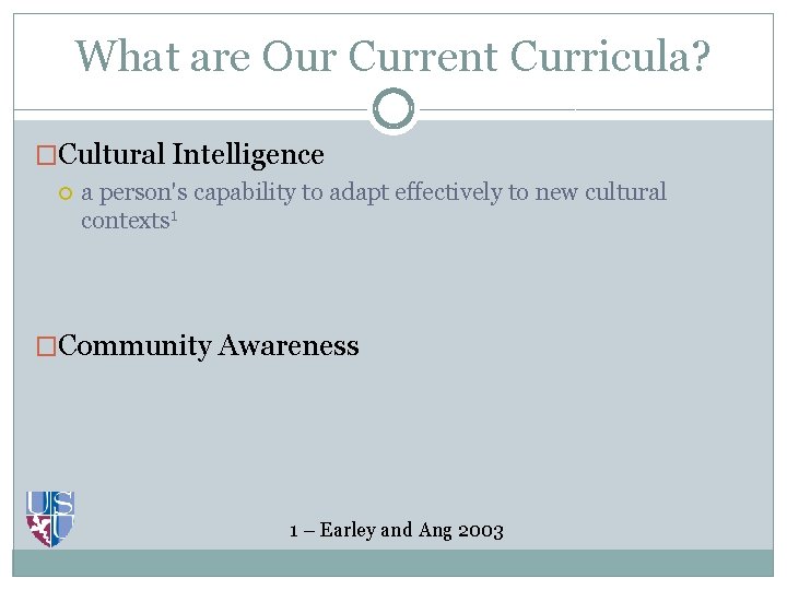What are Our Current Curricula? �Cultural Intelligence a person's capability to adapt effectively to