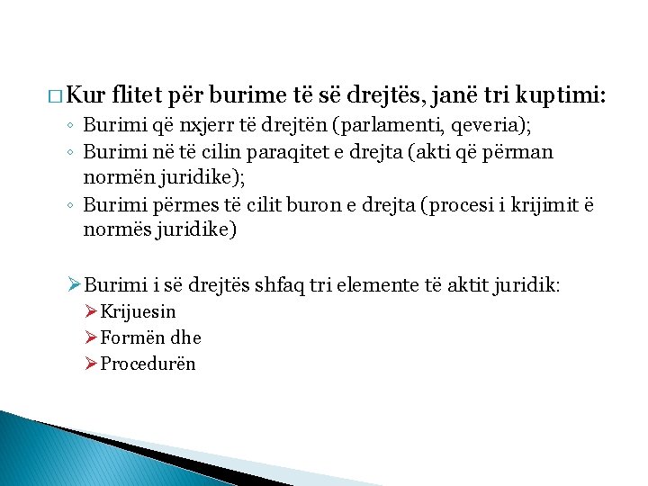 � Kur flitet për burime të së drejtës, janë tri kuptimi: ◦ Burimi që