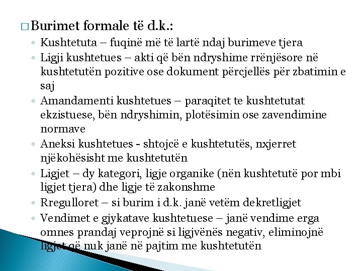 � Burimet formale të d. k. : ◦ Kushtetuta – fuqinë më të lartë