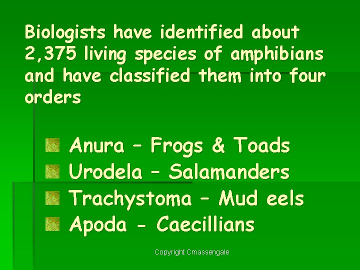 Biologists have identified about 2, 375 living species of amphibians and have classified them