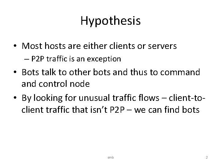 Hypothesis • Most hosts are either clients or servers – P 2 P traffic